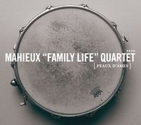 Jacques Mahieux "Family Life" Quartet 
- Jacques Mahieux : Drums 
- Nicolas Mahieux : Double Bass
- Géraldine Laurent : Saxophone Alto
- Olivier Benoit : Guitare

label : Circum
Parution : Décembre 2011
