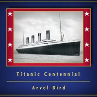 Titanic Centennial by Arvel Bird