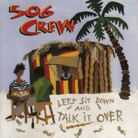 Let's Sit Down & Talk it Over by 506 Crew