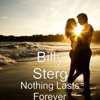 Nothing Lasts Forever by Billy Sterg