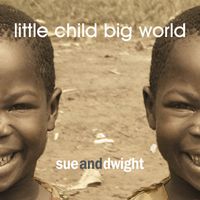 Little Child Big World by Sue and Dwight