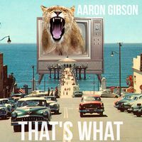 That's What by Aaron Gibson
