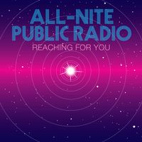Reaching for You by All-Nite Public Radio