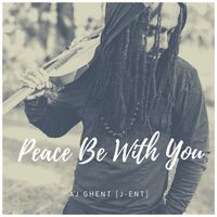 Peace Be With You by AJ Ghent [ j-ent ]