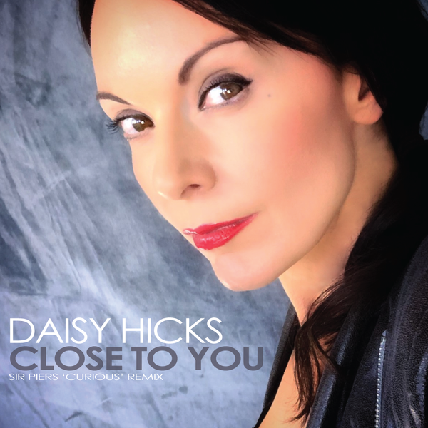 Close To You - Daisy Hicks
Sir Piers 'Curious' remixes