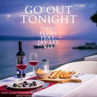 Go Out Tonight  by Theo Perry, Featuring JAY Lee Vee