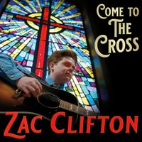 Come To The Cross by Zac Clifton