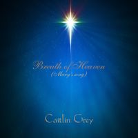 Breath of Heaven (Mary's song)  by Caitlin Grey 