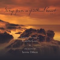 Songs from a Spiritual Heart - Vol.3  by Caitlin Grey