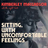Sitting, with Uncomfortable Feelings by Kimberley MacGregor