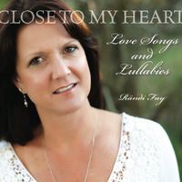 Close to My Heart; Lovesongs and Lullabies by Rändi Fay
