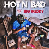 HOT N BAD by Big Freddy