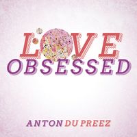 Love Obsessed by Anton du Preez