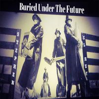 Buried Under The Future by Stephen El Rey