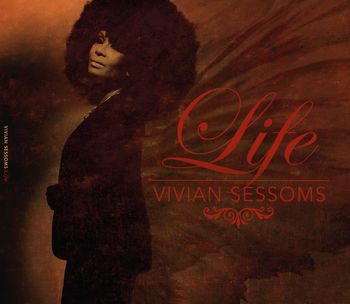 VIVIAN SESSOMS|LIFE - All production, all vox, some arranging, some writing
