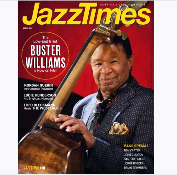 A story on me in Jazz Times with one of my bass hero's on the cover, the amazing Buster Williams!