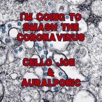 I'm Going to Smash the Coronavirus by CelloJoe & Auralponic
