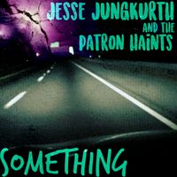 Something - Single by Jesse Jungkurth and the Patron Haints