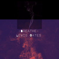 Breathe-Lewis Oates by Lewis Oates