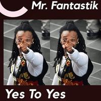 Yes To Yes  by Mr Fantastik