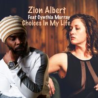 Choices In My Life (Feat) Cynthia Murray  by Zion Albert 