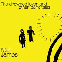 The drowned lover and other dark tales by Paul James