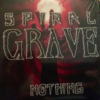 SPIRAL GRAVE - NOTHING by SPIRAL GRAVE