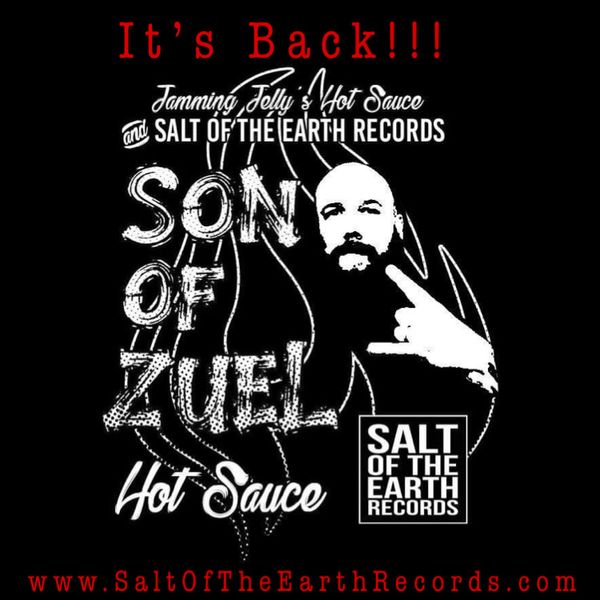 
SON OF ZUEL HOT SAUCE

A hot sauce that packs 5 alarms of fire, with 10 tons of taste!!!
Named after Scott Of The Earth’s mother, Zuel, who truly is a one of a kind... just like this flavor packed sauce. 
Straight at you from the flavor savior!
