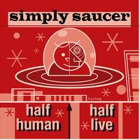 HALF HUMAN HALF LIVE by SIMPLY SAUCER