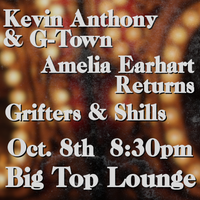 Big Top Lounge | Kevin Anthony & G-Town / Amelia Earhart Returns / Grifters & Shills