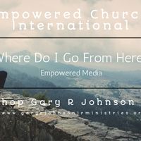 Where Do I Go From Here? by Gary R Johnson Jr Ministries