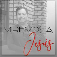 Miremos a Jesús (Pista) by Francisco Orantes