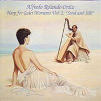 Harp for Quiet Moments Vol. 2: Sand and Silk (album download) by Alfredo Rolando Ortiz