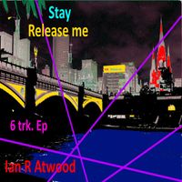 STAY  RELEASE ME by  IAN R ATWOOD