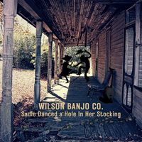 Sadie Danced A Hole In Her Stocking (single) by Wilson Banjo Co.