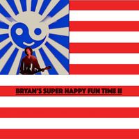 (Radio Promotional Version) Bryan's Super Happy Fun Time II by Bryan Bielanski