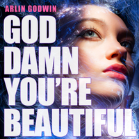 God Damn You're Beautiful [VERSIONS] by ARLIN GODWIN