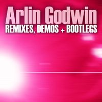 Remixes, Demos & Bootlegs by Arlin Godwin