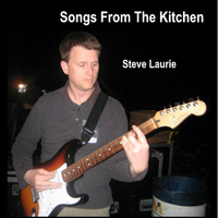 Songs From The Kitchen by Steve Laurie