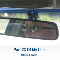Part 23 Of My Life by Steve Laurie