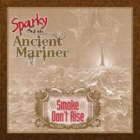 Smoke Don't Rise by Sparky And The Ancient Mariner