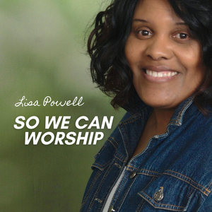 Gospel Singer: Lisa Powell
"So We Can Worship" 
FRONT CD Cover
