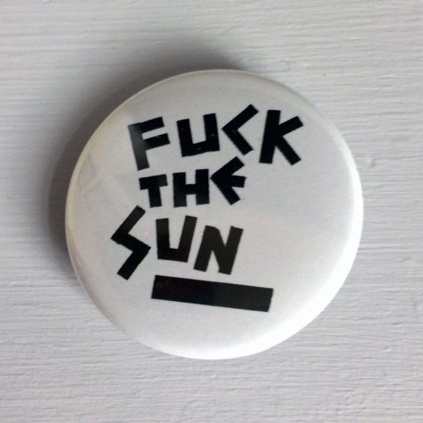 'Fuck The Sun' 38mm Badge