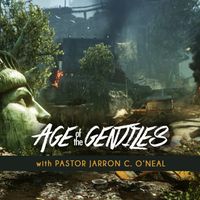 Age of the Gentiles Series (13 Messages) by Pastor Jarron C. O'Neal