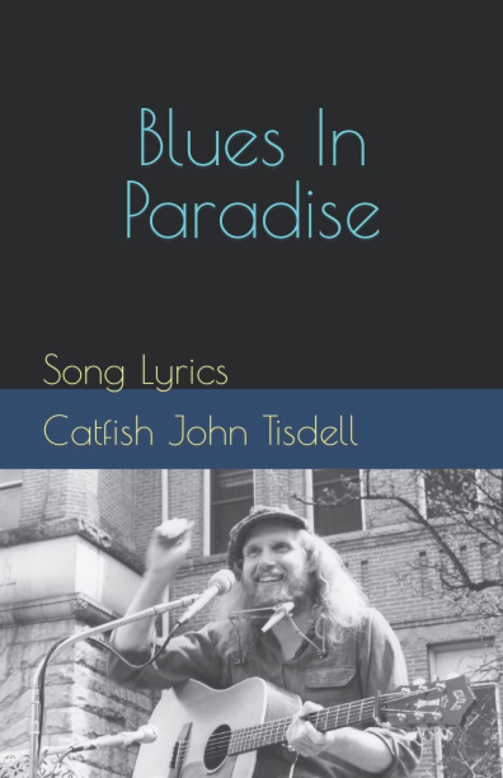 Catfish John's book of original song lyrics now available on Amazon. (click on photo)