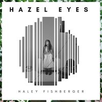Hazel Eyes by Haley Fishberger