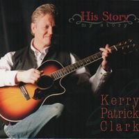 His Story - my story by Kerry Patrick Clark