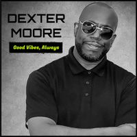 Good Vibes, Always by Dexter Moore