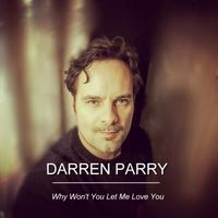 "Why Won't You Let Me Love You" (written by Darren Parry/Gavin Clifton)

