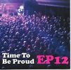 Time To Be Proud EP12: CD